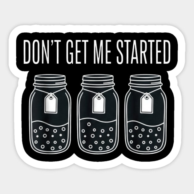Don't Get Me Started Jars Funny Sarcastic Sticker by ArtistTee ⭐⭐⭐⭐⭐